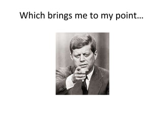 Which brings me to my point… 