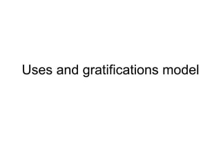 Uses and gratifications model
