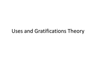 Uses and Gratifications Theory
 