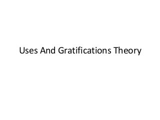 Uses And Gratifications Theory
 