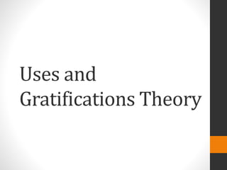 Uses and 
Gratifications Theory 
 
