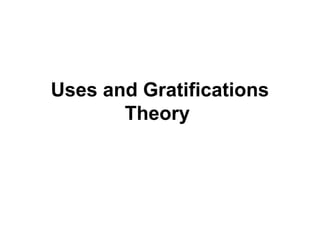 Uses and Gratifications
       Theory
 
