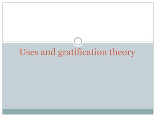 Uses and gratification theory 