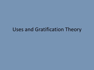 Uses and Gratification Theory
 