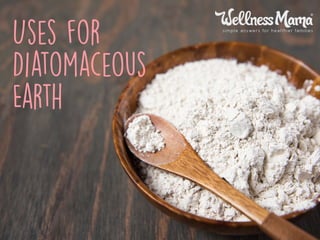 Uses for
Diatomaceous
Earth
 