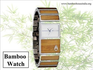 Bamboo  Watch www.bamboohouseindia.org 