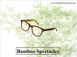 Bamboo Spectacles www.bamboohouseindia.org 