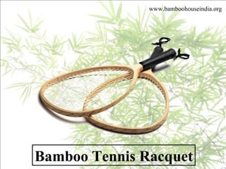Bamboo Tennis Racquet www.bamboohouseindia.org 