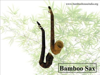 Bamboo Sax www.bamboohouseindia.org 