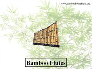 Bamboo Flutes www.bamboohouseindia.org 