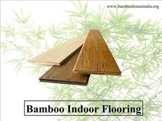 www.bamboohouseindia.org Bamboo Indoor Flooring 