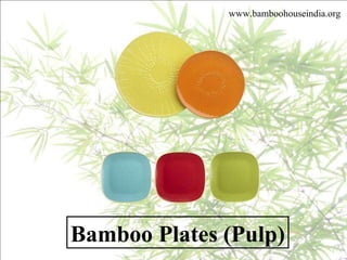 www.bamboohouseindia.org Bamboo Plates (Pulp) 