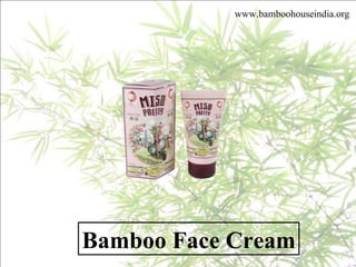 www.bamboohouseindia.org Bamboo Face Cream 