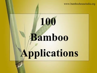 100  Bamboo Applications www.bamboohouseindia.org 