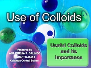 Use of Colloids
 