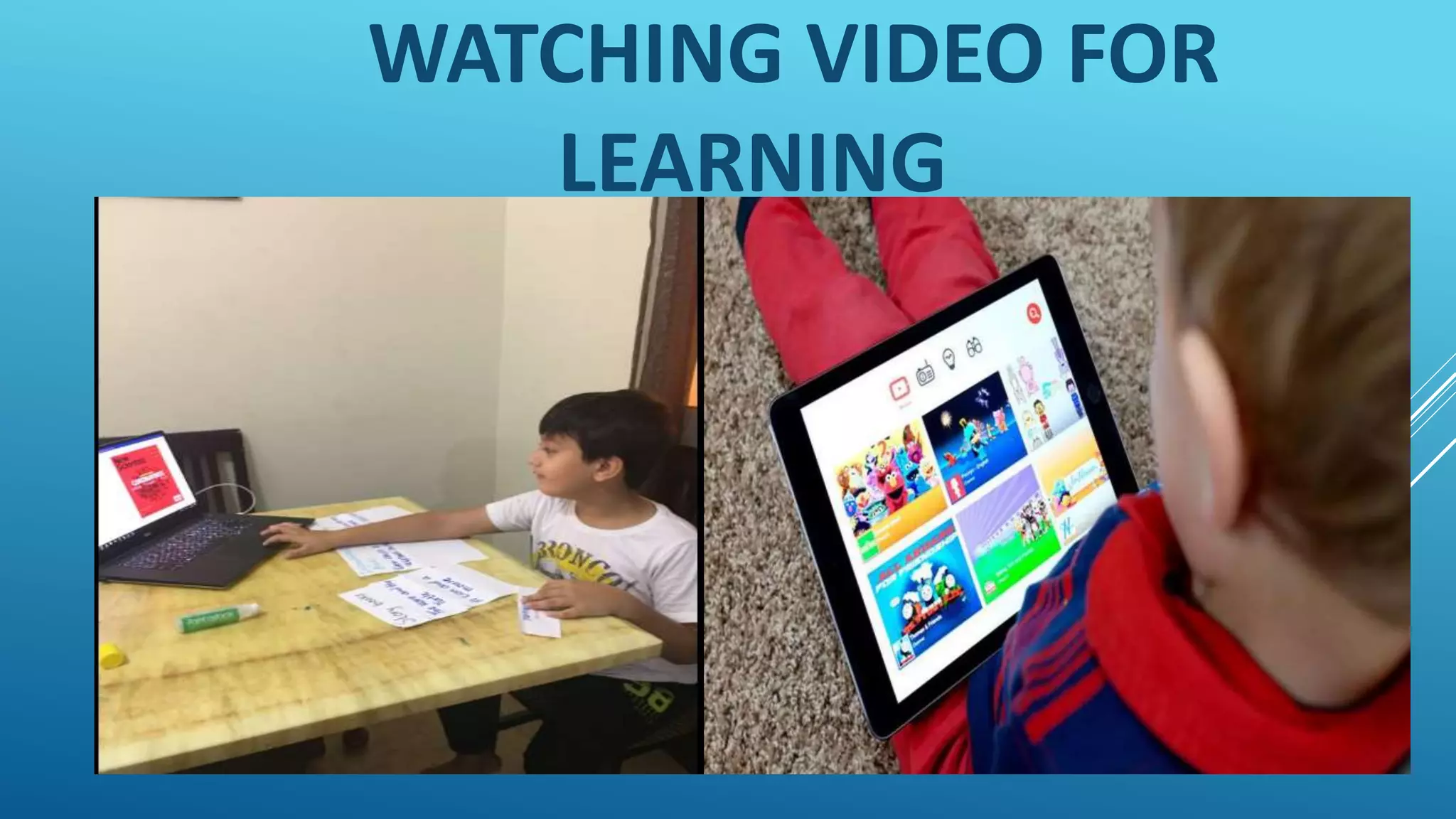 WATCHING VIDEO FOR
LEARNING