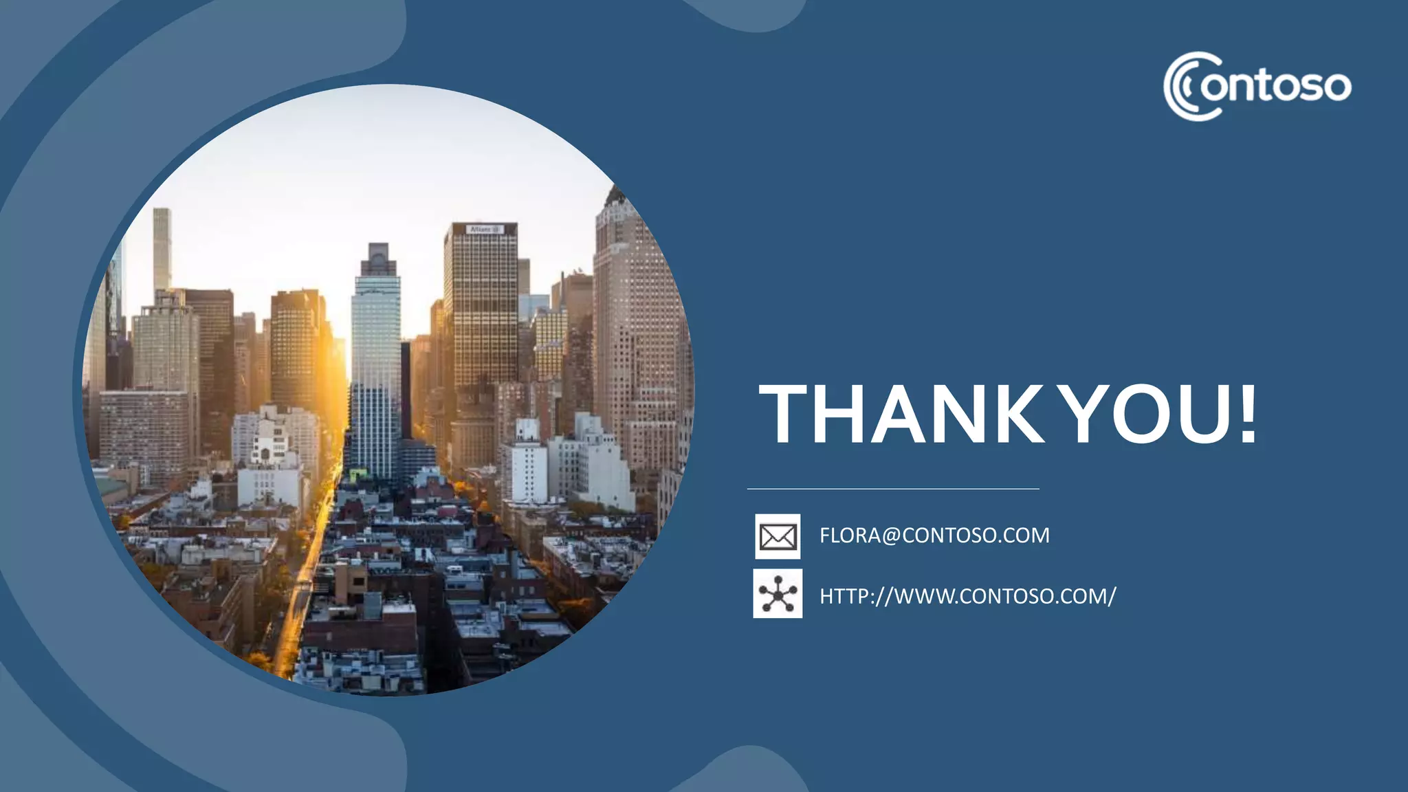 THANKYOU!
FLORA@CONTOSO.COM
HTTP://WWW.CONTOSO.COM/