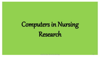 Computers in Nursing
Research
31
Monika Devi NR M.Sc.Nursing
 