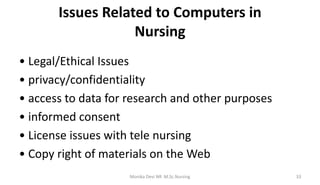 Issues Related to Computers in
Nursing
• Legal/Ethical Issues
• privacy/confidentiality
• access to data for research and ...