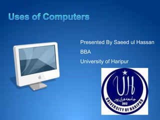 Presented By Saeed ul Hassan
BBA
University of Haripur
 