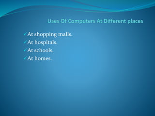 Uses of computers at different places | PPTX