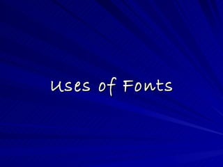 Uses of Fonts
 
