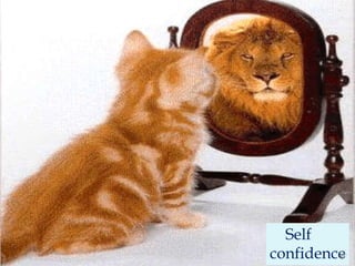     Self confidence