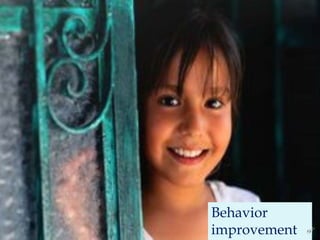 Behavior improvement