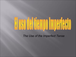 The Use of the Imperfect Tense
 