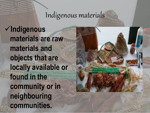 Uses of indigenous materials