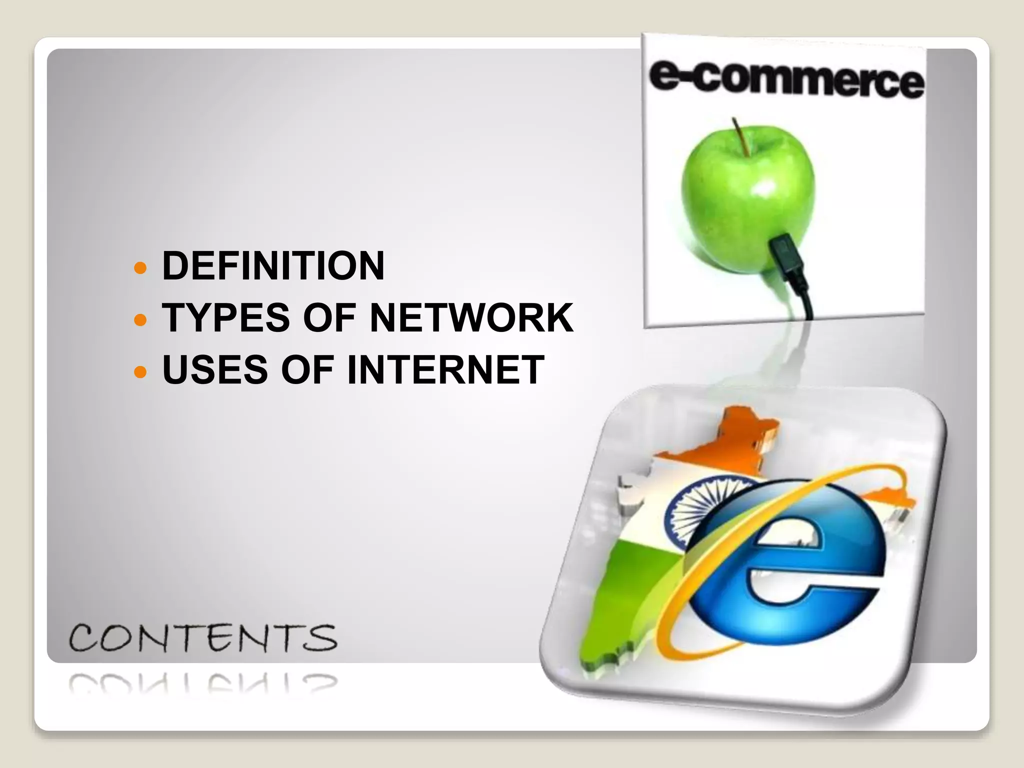  DEFINITION
 TYPES OF NETWORK
 USES OF INTERNET
 