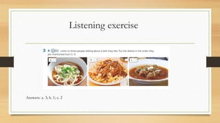 Listening exercise
Answers: a. 3; b. 1; c. 2
 