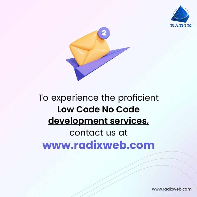 www.radixweb.com
www.radixweb.com
To experience the proﬁcient
Low Code No Code
development services,
contact us at
 