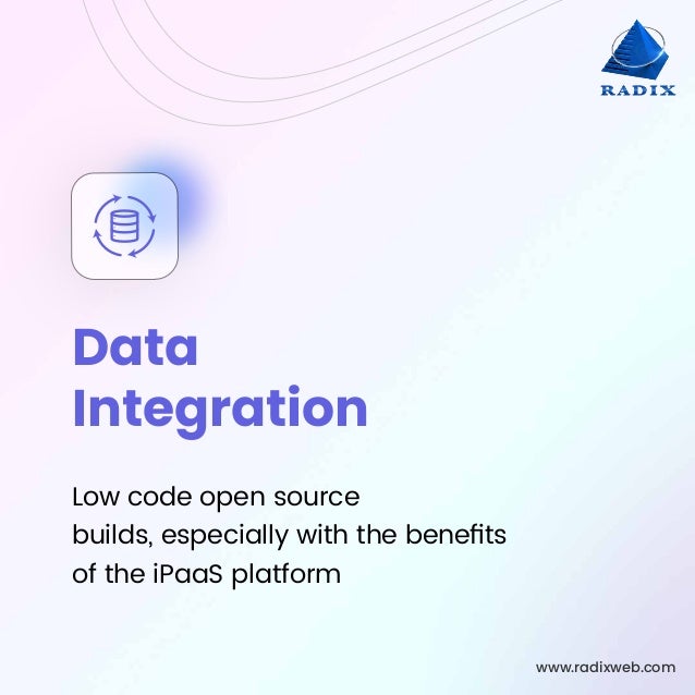 www.radixweb.com
Data
Integration
Low code open source
builds, especially with the beneﬁts
of the iPaaS platform
 