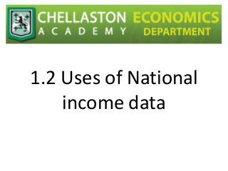 1.2 Uses of National
income data
 