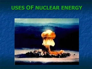 USES  OF  NUCLEAR ENERGY 