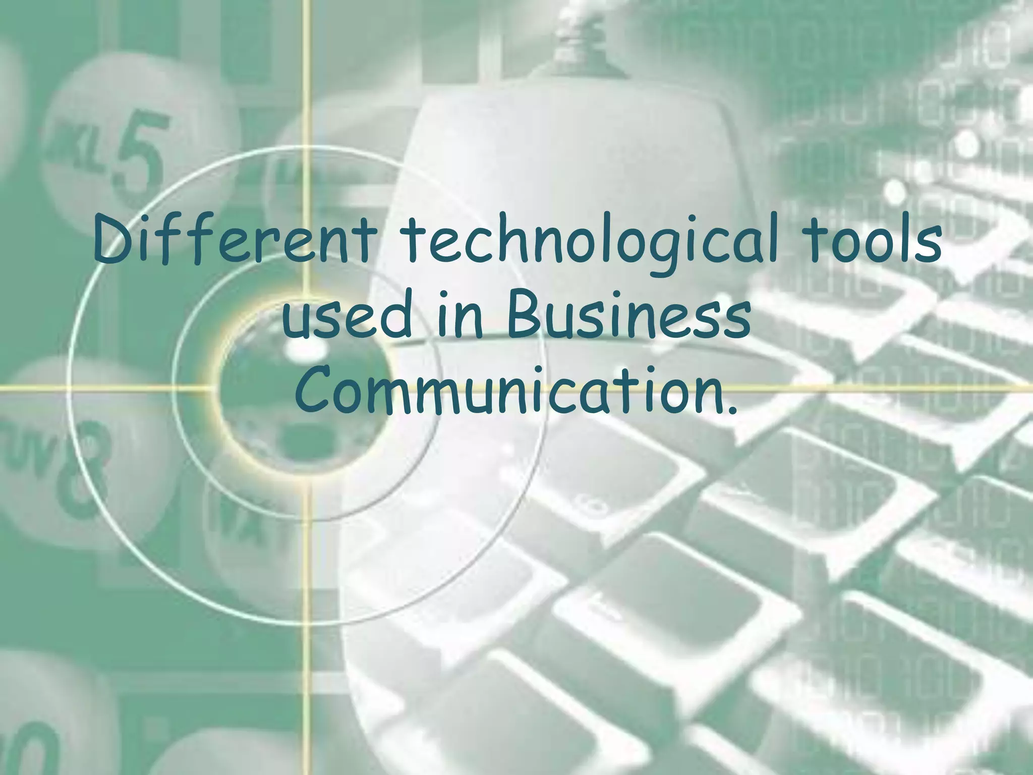 Different technological tools
      used in Business
      Communication.
 