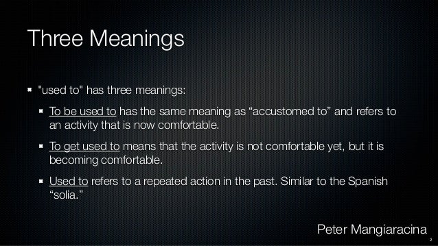 The Uses Of Used To Get Used To It Meaning