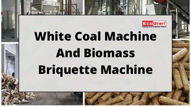 White Coal Machine
And Biomass
Briquette Machine
 