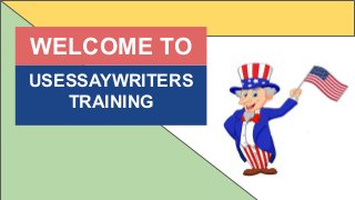 USESSAYWRITERS
TRAINING
WELCOME TO
 