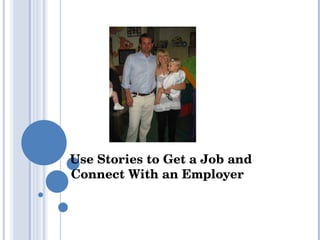 Use Stories to Get a Job and Connect With an Employer 