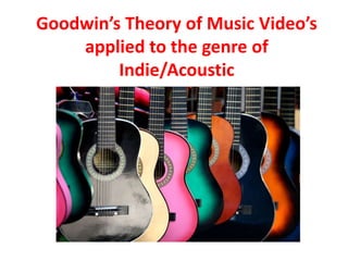 Goodwin’s Theory of Music Video’s applied to the genre of Indie/Acoustic 