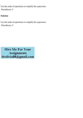 Use the order of operations to simplify the expression.
Parentheses: 5
Solution
Use the order of operations to simplify the expression.
Parentheses: 5
 
