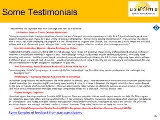 39
Some Testimonials
“I recommend this to people who wish to change their lives as it did mine”
S V Nathan, Director Talen...