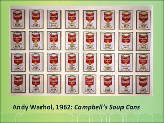 Andy Warhol, 1962:  Campbell’s Soup Cans 