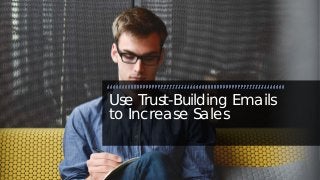 InfoBusinessUniversity.com
Use Trust-Building Emails
to Increase Sales
 