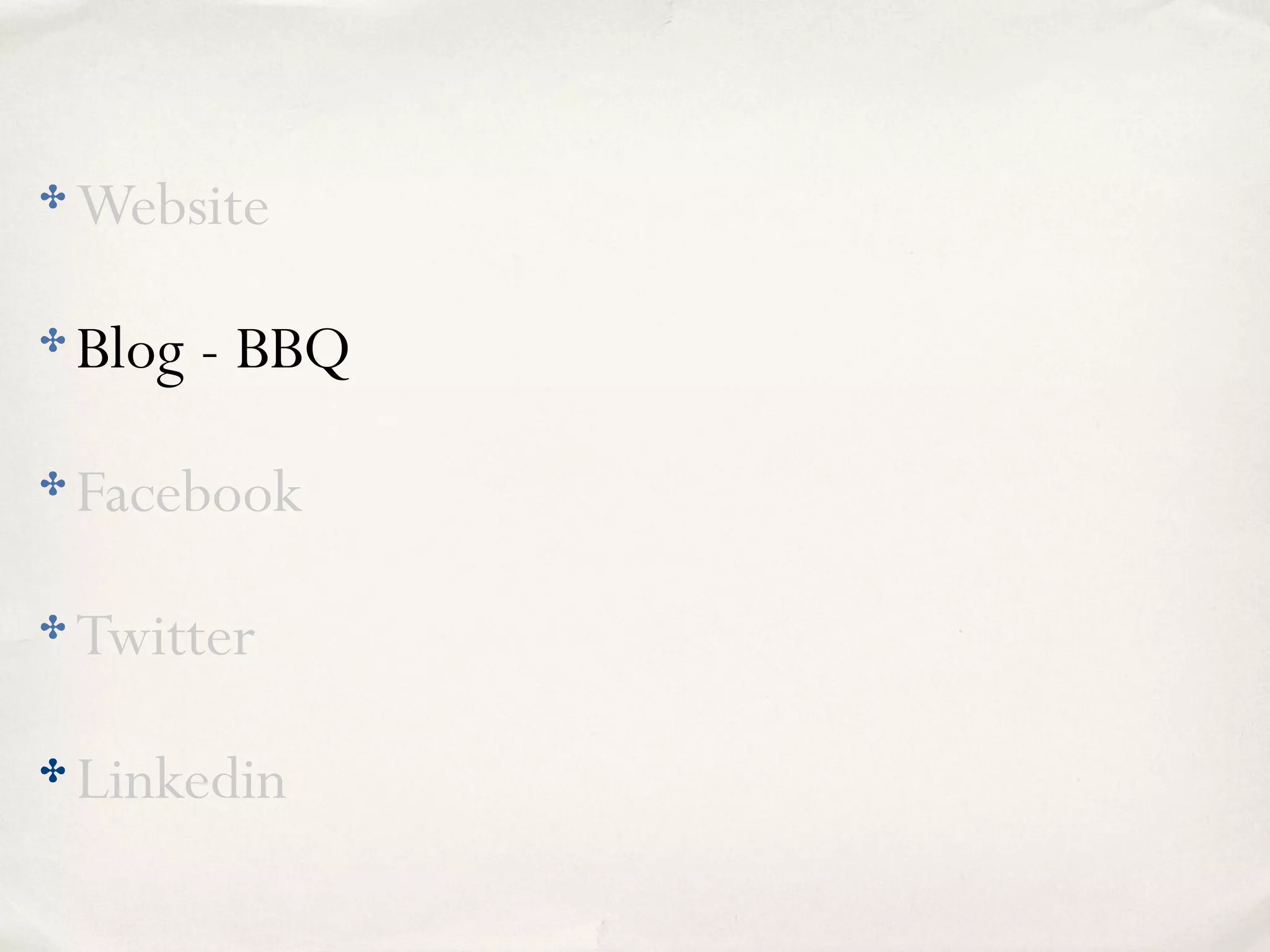 ✤ Website
✤ Blog - BBQ
✤ Facebook
✤ Twitter
✤ Linkedin
 