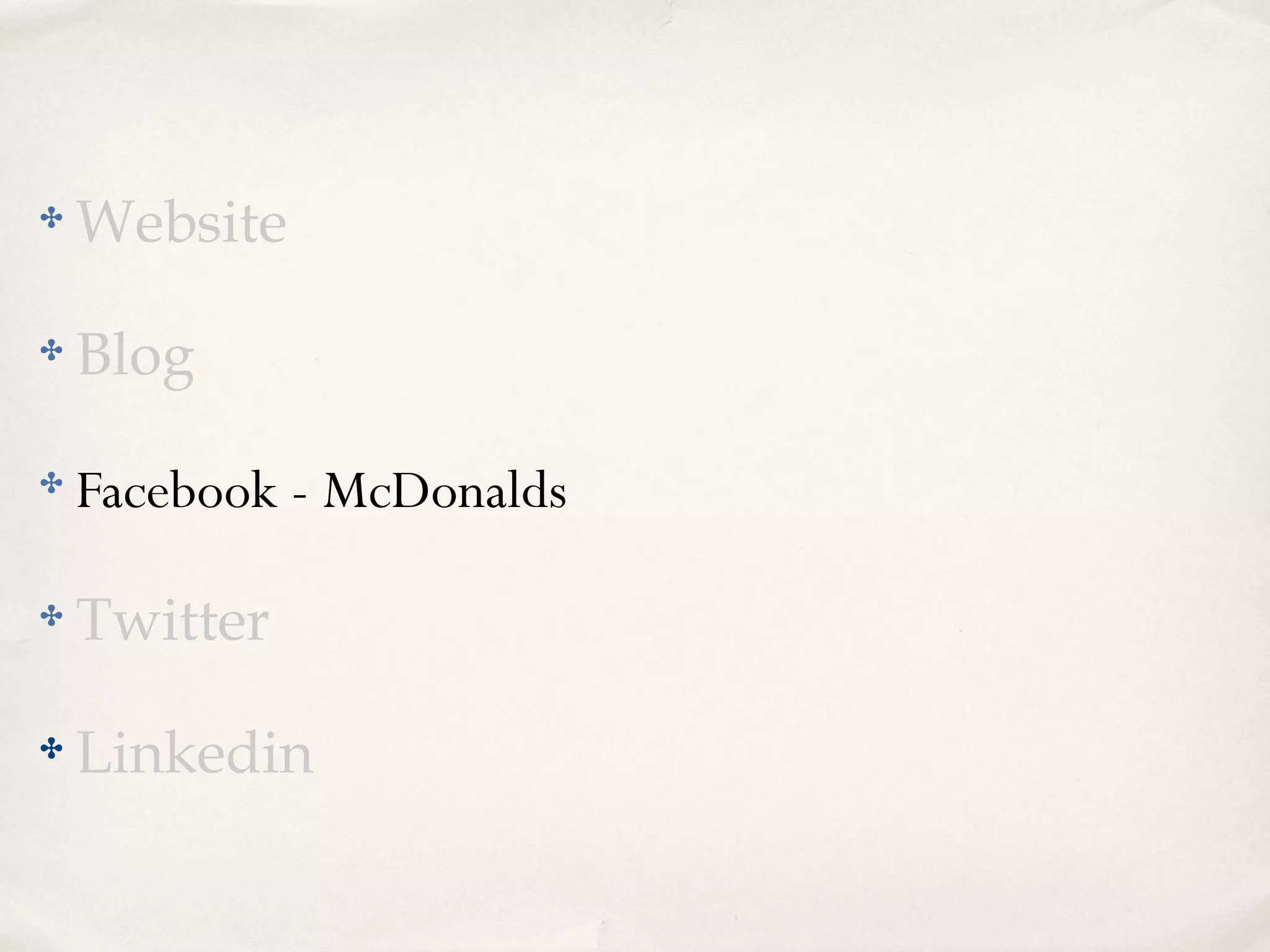 ✤ Website
✤ Blog
✤ Facebook - McDonalds
✤ Twitter
✤ Linkedin
 