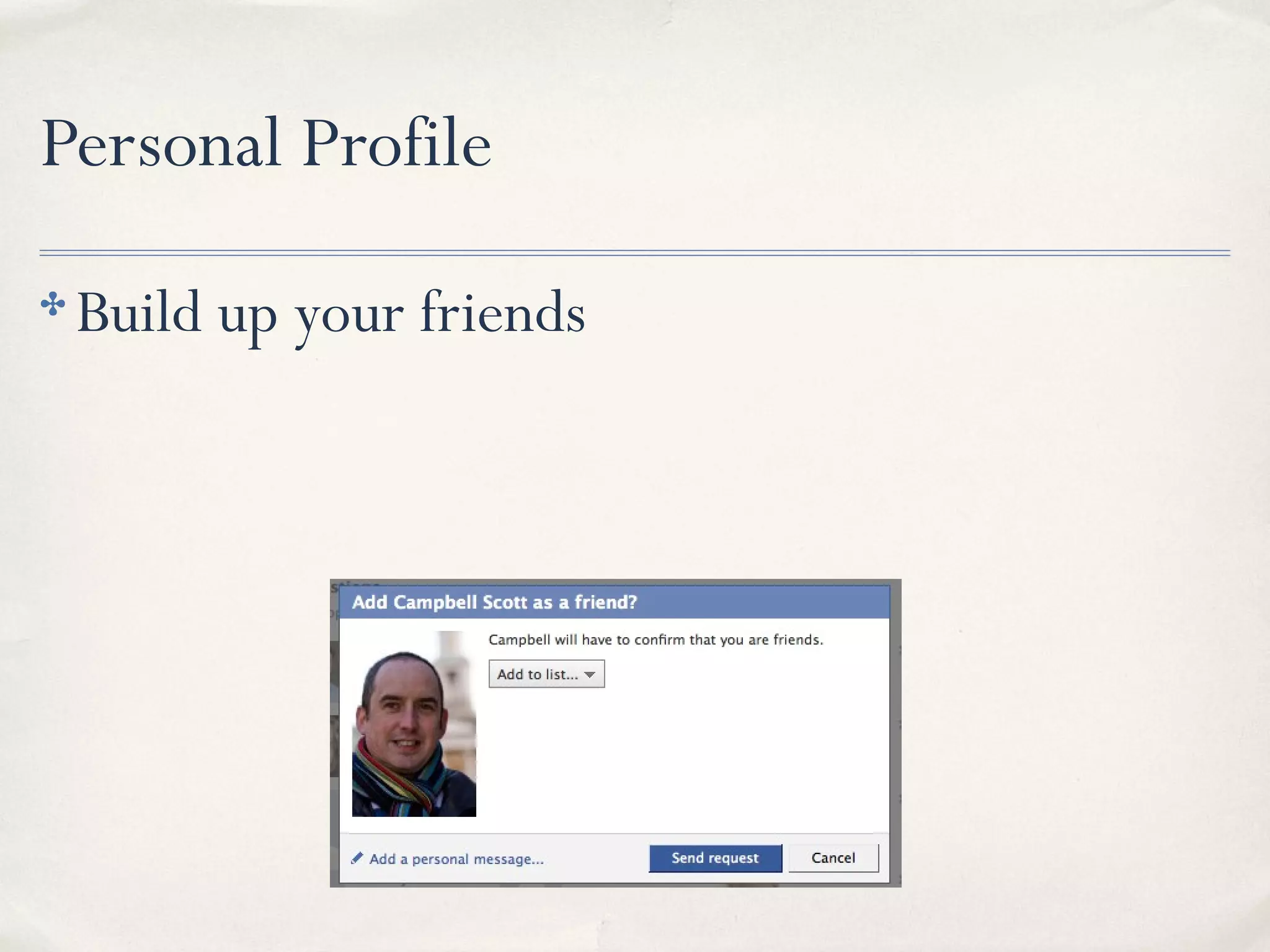 Personal Profile
✤ Build up your friends
 