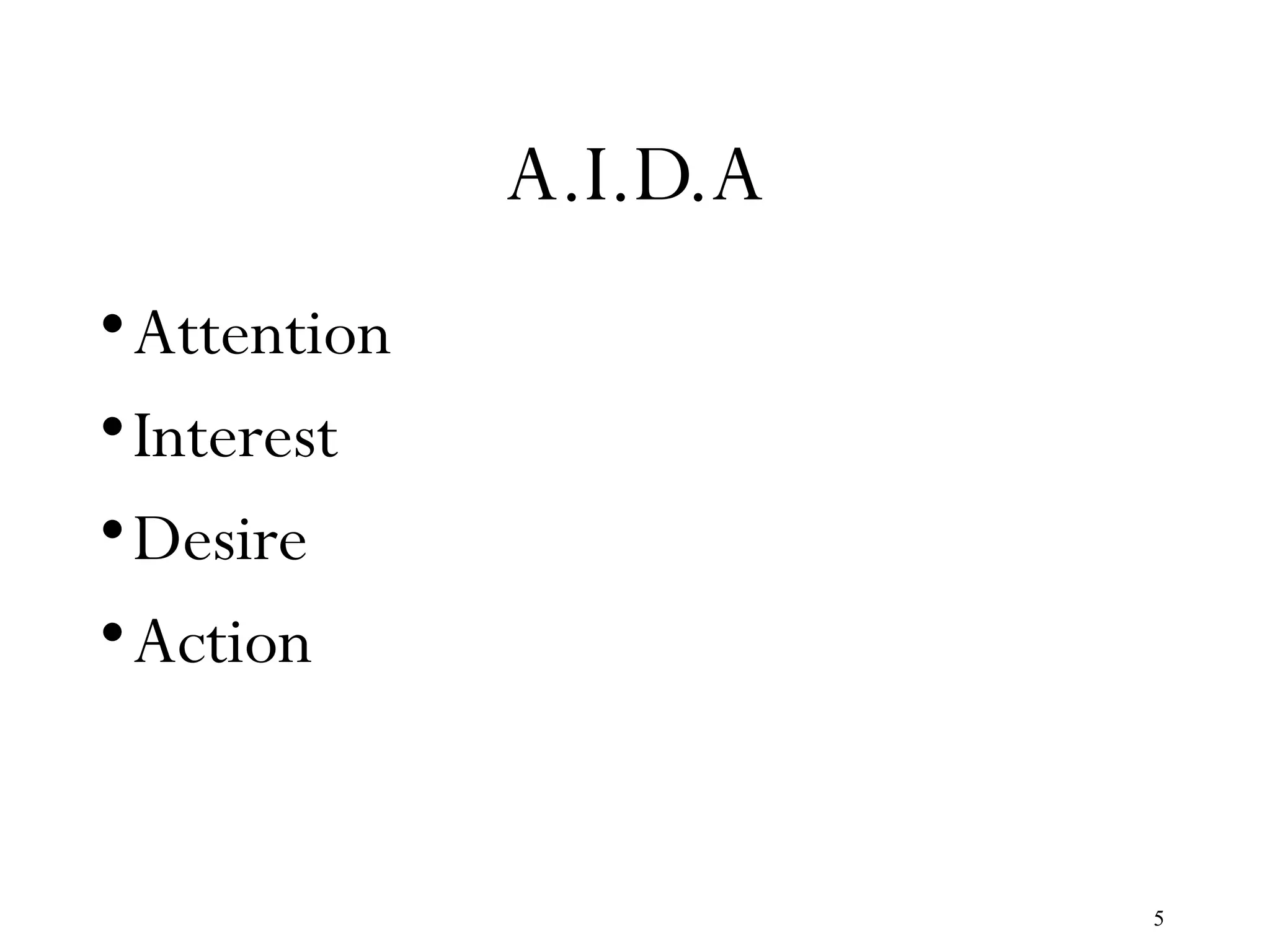 5
A.I.D.A
•Attention
•Interest
•Desire
•Action
 